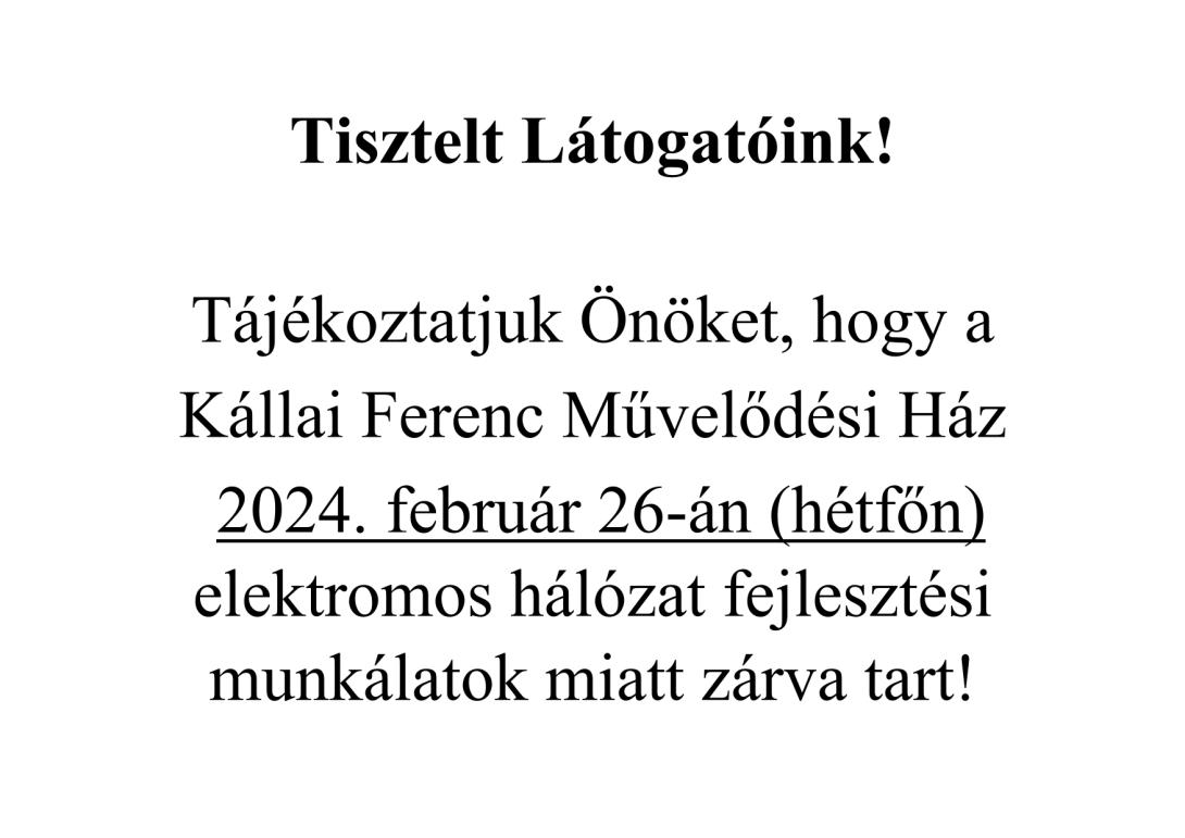 Kállai Ferenc Művelődési Ház 2024. február 26-án zárva tart